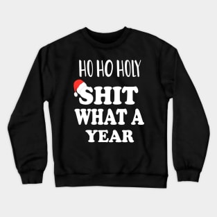 Ho Ho Holy Shit What A Year - Funny Christmas Gift 2020 Crewneck Sweatshirt